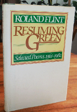 Item #34747 Resuming Green - Selected Poems 1965 - 1982 (Inscribed). Roland Flint