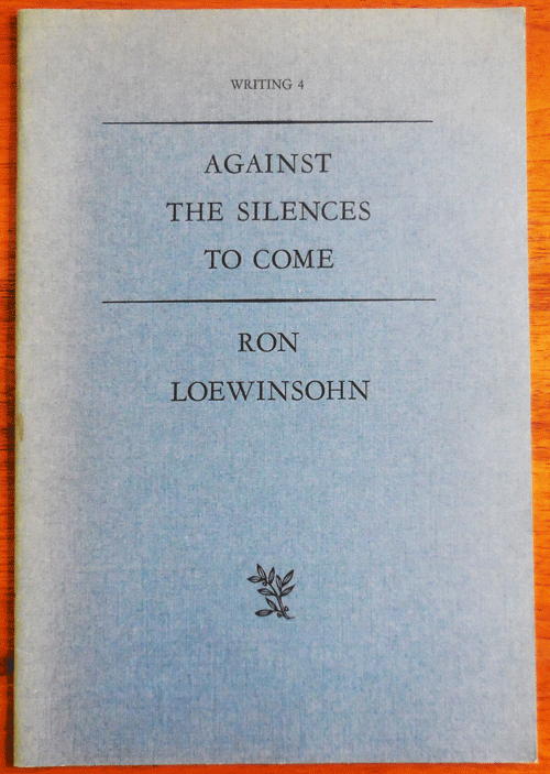 Item #34752 Against The Silences To Come (Signed Lettered Edition). Ron Loewinsohn.