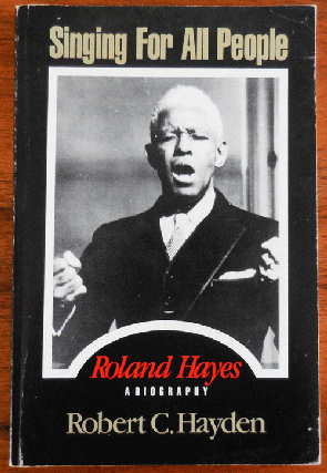 Item #34790 Singing For All People - Roland Hayes A Biography. Robert C. Hayden, Roland Hayes