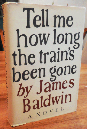 Item #34898 Tell Me How Long The Train's Been Gone. James Baldwin