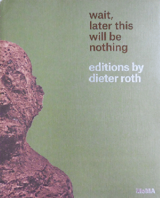 Item #34939 Wait, Later This Will Be Nothing, Editions by Dieter Roth. Sarah Art - Suzuki, Dieter...