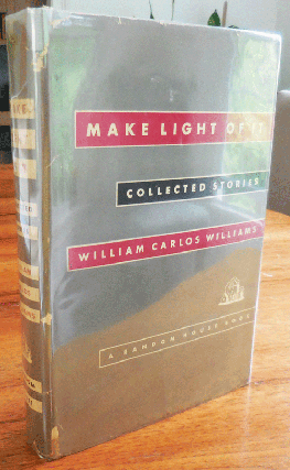 Item #35004 Make Light Of It - Collected Stories. William Carlos Williams