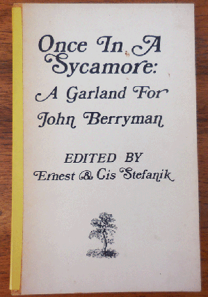 Item #35103 Once In A Sycamore: A Garland For John Berryman. Ernest Stefanik, Cis, John Berryman