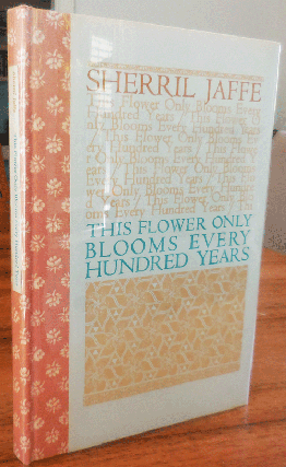 Item #35109 This Flower Only Blooms Every Hundred Years (Signed Lettered Edition). Sherril Jaffe