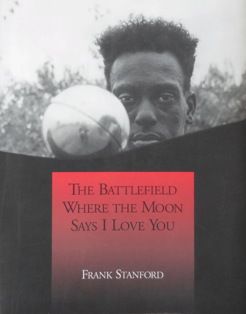 Item #35276 The Battlefield Where The Moon Says I Love You. Frank Stanford.