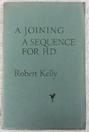 Item #35474 A Joining: A Sequence For H.D. (Signed). Robert Kelly