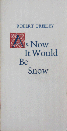 Item #35567 As Now It Would Be Snow. Robert Creeley