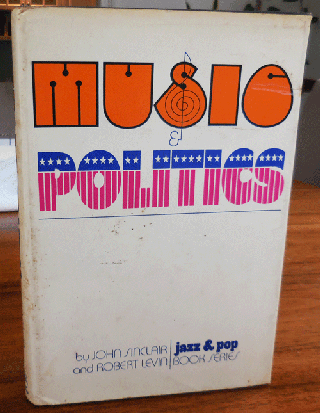 Item #35619 Music & Politics (Al Aronowitz's Copy). John Music - Sinclair, Robert Levin