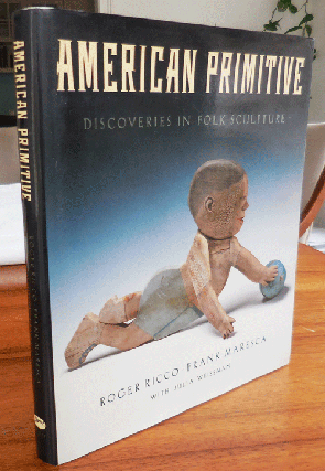 Item #35645 American Primitive - Discoveries in Folk Sculpture. Roger Folk Art - Ricco, Frank,...
