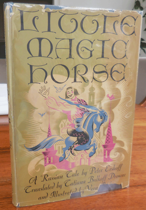 Item #35647 Little Magic Horse, A Russian Tale (Inscribed by Translator). Peter Ershoff, Tatiana Balkoff, Drowne, Vera Bock.
