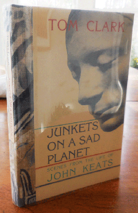 Item #35665 Junkets On A Sad Planet - Scenes From The Life Of John Keats (Signed Lettered...