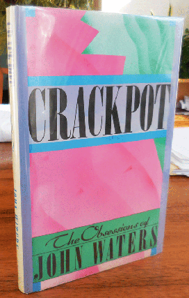 Item #35761 Crackpot (Inscribed); The Obsessions of John Waters. John Waters