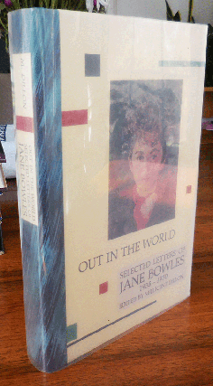 Item #35802 Out In The World - Selected Letters of Jane Bowles 1935 - 1970 (Signed by Editor)....