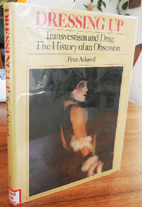 Item #35888 Dressing Up - Transvestism and Drag: The History of an Obsession (Signed). Peter...