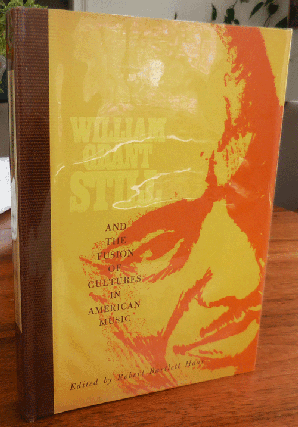 Item #35905 William Grant Still and the Fusion of Cultures in American Music (Signed). Robert...
